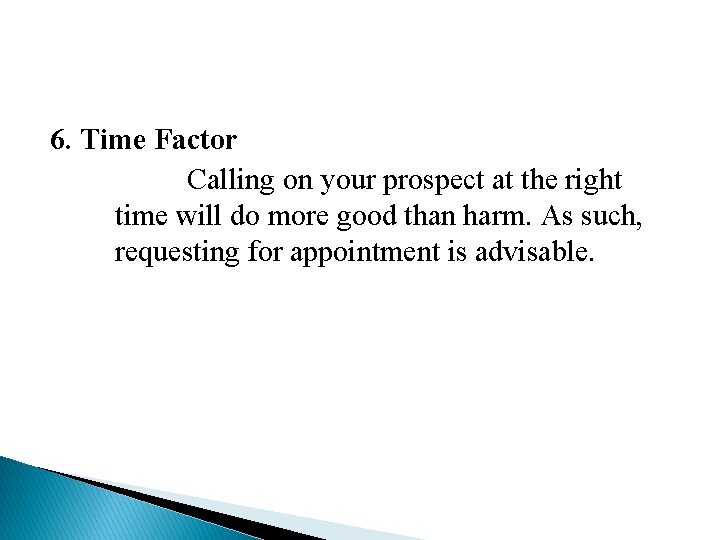 6. Time Factor Calling on your prospect at the right time will do more