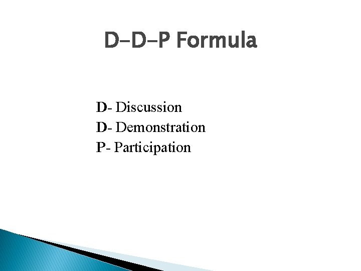 D-D-P Formula D- Discussion D- Demonstration P- Participation 