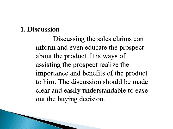 1. Discussion Discussing the sales claims can inform and even educate the prospect about