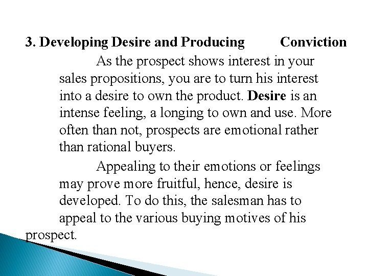 3. Developing Desire and Producing Conviction As the prospect shows interest in your sales