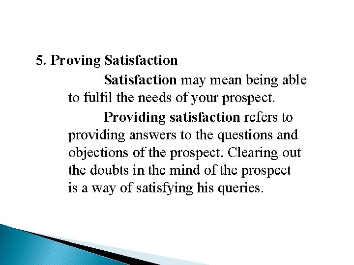 5. Proving Satisfaction may mean being able to fulfil the needs of your prospect.