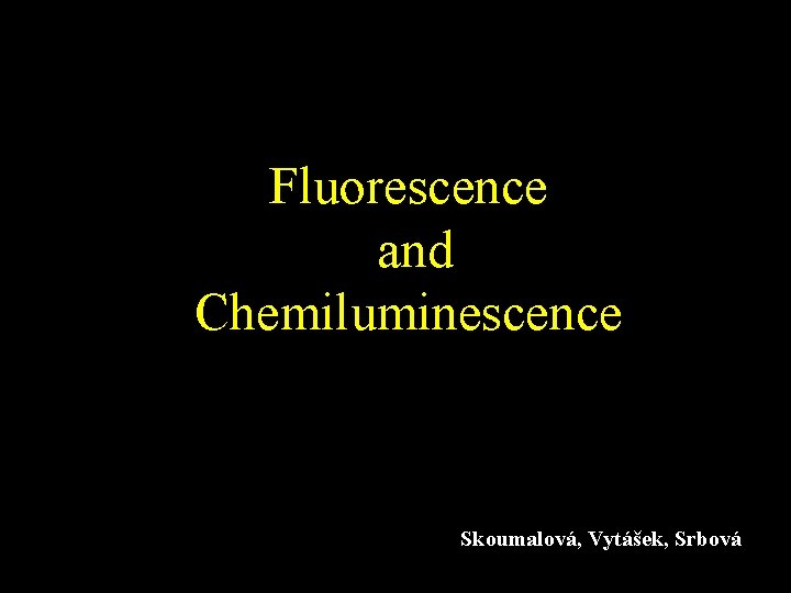 Fluorescence and Chemiluminescence Skoumalová, Vytášek, Srbová 