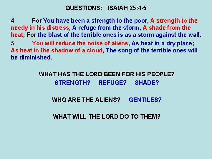 QUESTIONS: ISAIAH 25: 4 -5 4 For You have been a strength to the