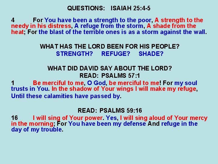 QUESTIONS: ISAIAH 25: 4 -5 4 For You have been a strength to the