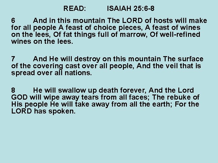 READ: ISAIAH 25: 6 -8 6 And in this mountain The LORD of hosts