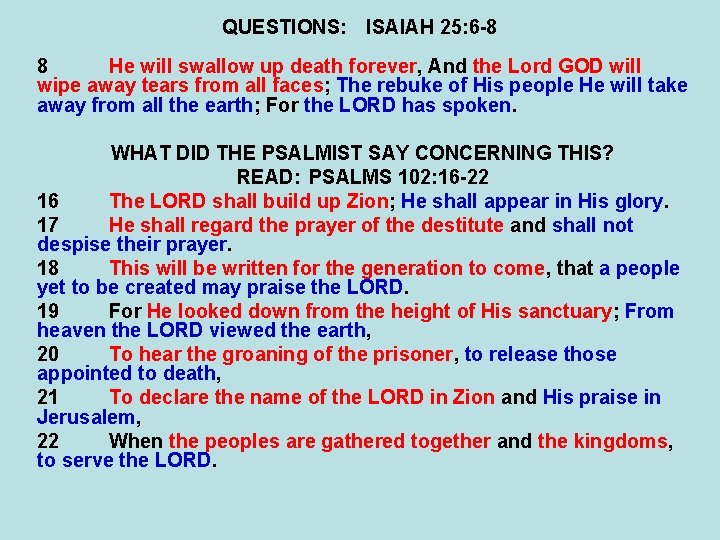 QUESTIONS: ISAIAH 25: 6 -8 8 He will swallow up death forever, And the