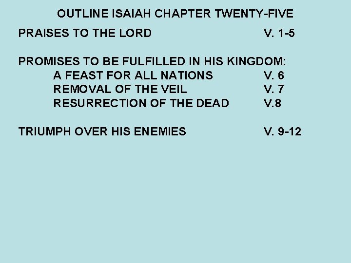 OUTLINE ISAIAH CHAPTER TWENTY-FIVE PRAISES TO THE LORD V. 1 -5 PROMISES TO BE