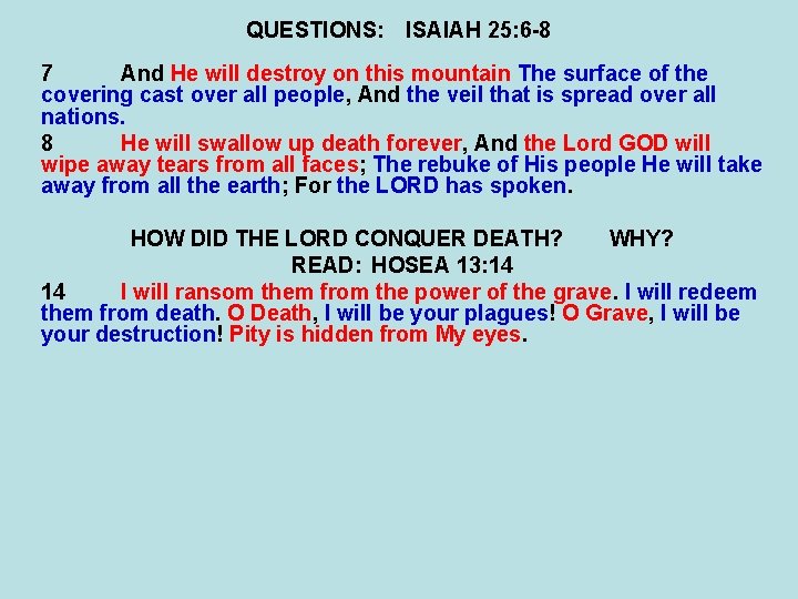 QUESTIONS: ISAIAH 25: 6 -8 7 And He will destroy on this mountain The