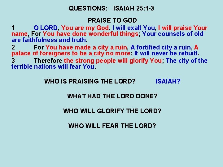 QUESTIONS: ISAIAH 25: 1 -3 PRAISE TO GOD 1 O LORD, You are my