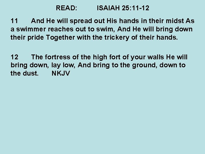 READ: ISAIAH 25: 11 -12 11 And He will spread out His hands in