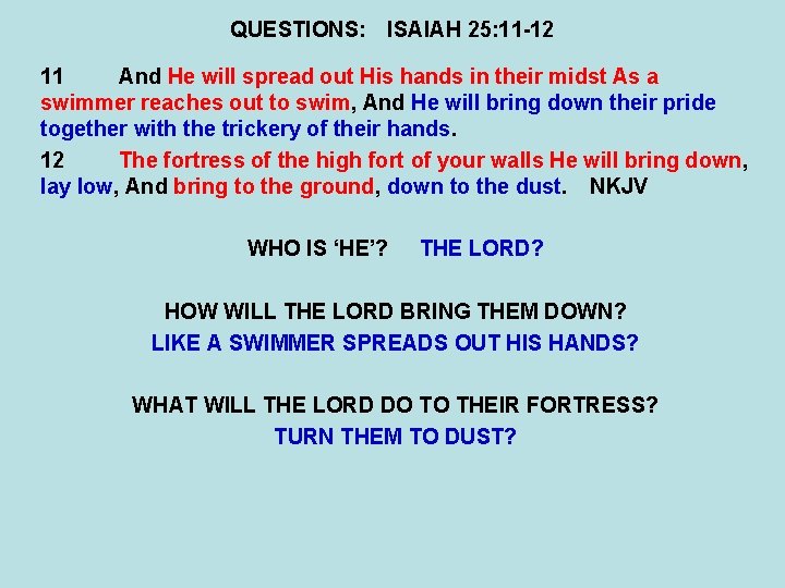 QUESTIONS: ISAIAH 25: 11 -12 11 And He will spread out His hands in
