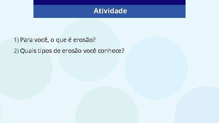 Atividade 1) Para você, o que é erosão? 2) Quais tipos de erosão você Atividade 1) Para você, o que é erosão? 2) Quais tipos de erosão você