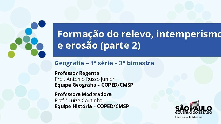 Formação do relevo, intemperismo e erosão (parte 2) Geografia – 1ª série – 3º Formação do relevo, intemperismo e erosão (parte 2) Geografia – 1ª série – 3º