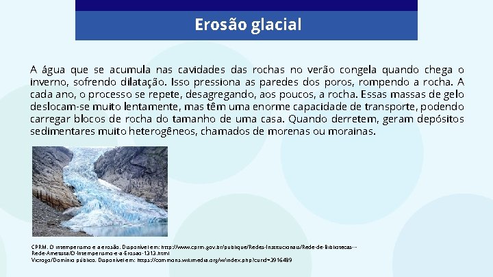 Erosão glacial A água que se acumula nas cavidades das rochas no verão congela Erosão glacial A água que se acumula nas cavidades das rochas no verão congela