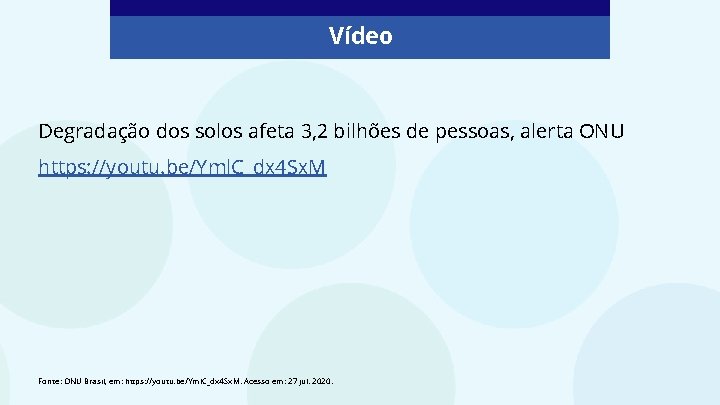 Vídeo Degradação dos solos afeta 3, 2 bilhões de pessoas, alerta ONU https: //youtu. Vídeo Degradação dos solos afeta 3, 2 bilhões de pessoas, alerta ONU https: //youtu.