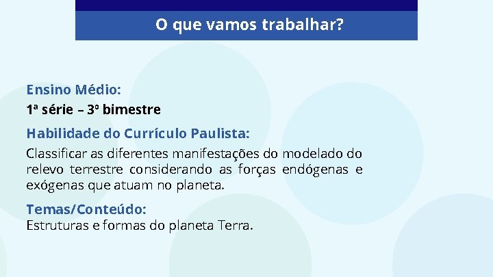 O que vamos trabalhar? Ensino Médio: 1ª série – 3º bimestre Habilidade do Currículo O que vamos trabalhar? Ensino Médio: 1ª série – 3º bimestre Habilidade do Currículo