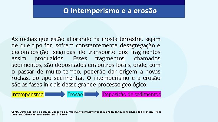 O intemperismo e a erosão As rochas que estão aflorando na crosta terrestre, sejam O intemperismo e a erosão As rochas que estão aflorando na crosta terrestre, sejam