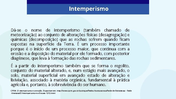 Intemperismo Dá-se o nome de intemperismo (também chamado de meteorização) ao conjunto de alterações Intemperismo Dá-se o nome de intemperismo (também chamado de meteorização) ao conjunto de alterações