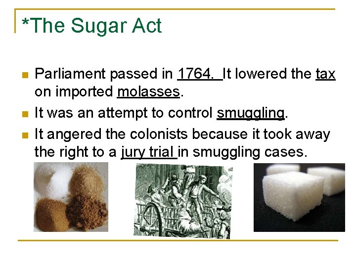 *The Sugar Act n n n Parliament passed in 1764. It lowered the tax