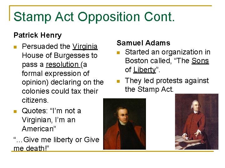 Stamp Act Opposition Cont. Patrick Henry Persuaded the Virginia House of Burgesses to pass