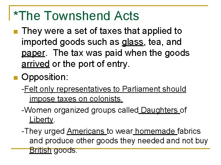 *The Townshend Acts n n They were a set of taxes that applied to