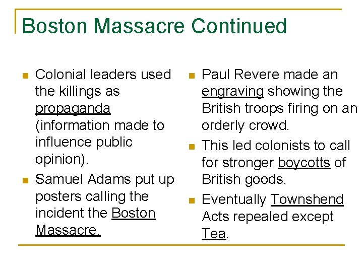 Boston Massacre Continued n n Colonial leaders used the killings as propaganda (information made