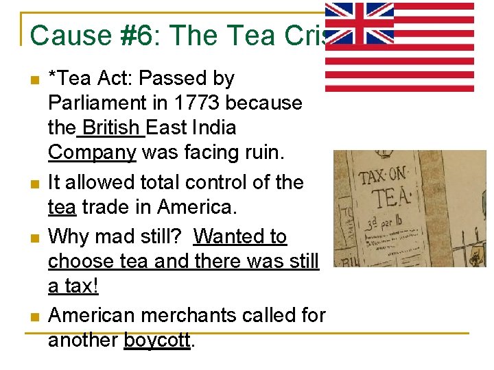 Cause #6: The Tea Crisis n n *Tea Act: Passed by Parliament in 1773