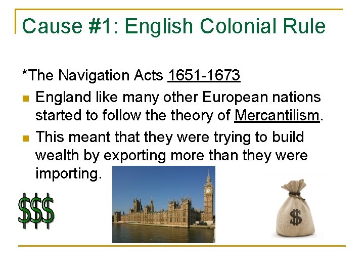 Cause #1: English Colonial Rule *The Navigation Acts 1651 -1673 n England like many