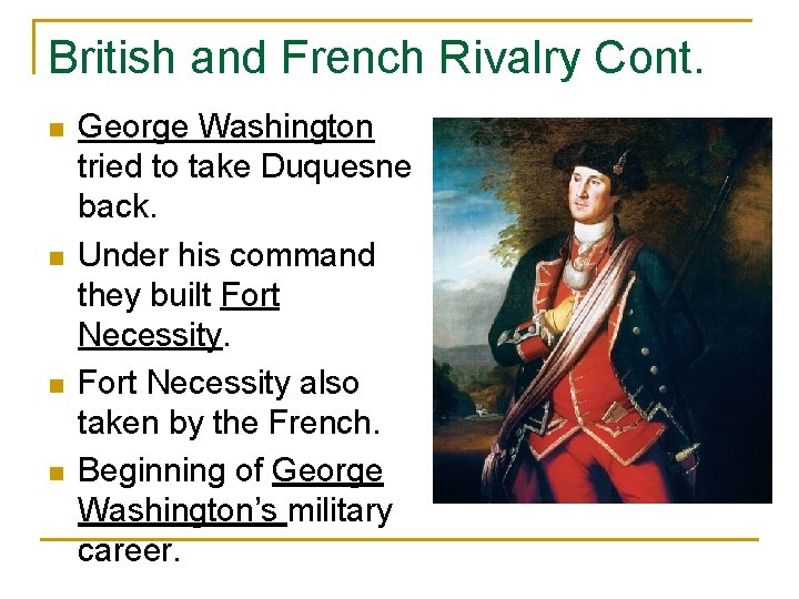 British and French Rivalry Cont. n n George Washington tried to take Duquesne back.