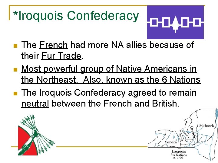 *Iroquois Confederacy n n n The French had more NA allies because of their