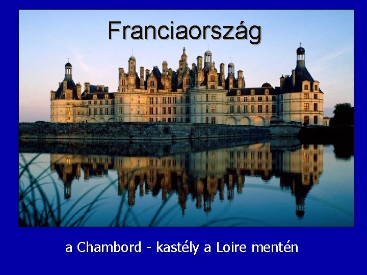 Franciaország a Chambord - kastély a Loire mentén 