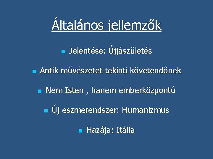 Általános jellemzők n n Jelentése: Újjászületés Antik művészetet tekinti követendőnek n Nem Isten ,