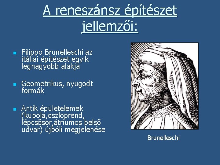 A reneszánsz építészet jellemzői: n n n Filippo Brunelleschi az itáliai építészet egyik legnagyobb