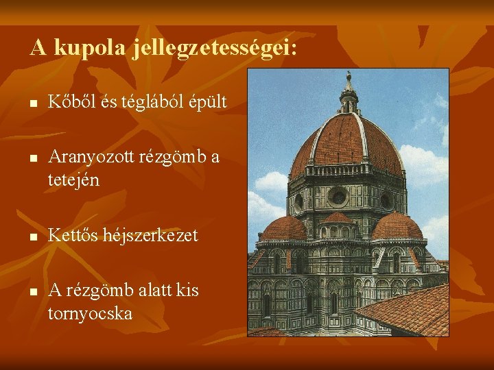 A kupola jellegzetességei: n n Kőből és téglából épült Aranyozott rézgömb a tetején Kettős