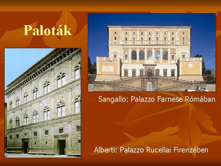 Paloták Sangallo: Palazzo Farnese Rómában Alberti: Palazzo Rucellai Firenzében 