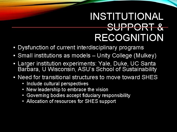 INSTITUTIONAL SUPPORT & RECOGNITION • Dysfunction of current interdisciplinary programs • Small institutions as