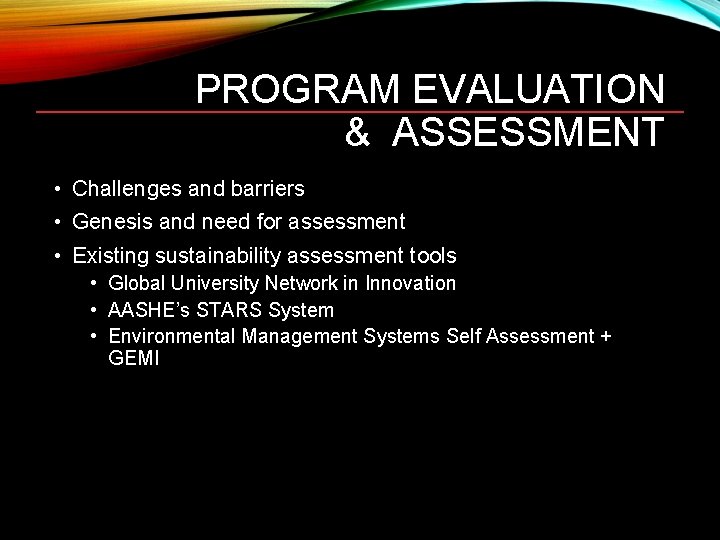 PROGRAM EVALUATION & ASSESSMENT • Challenges and barriers • Genesis and need for assessment