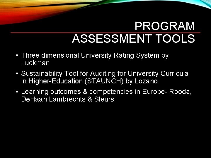 PROGRAM ASSESSMENT TOOLS • Three dimensional University Rating System by Luckman • Sustainability Tool