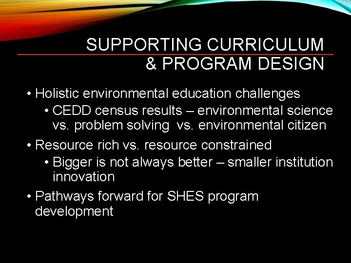 SUPPORTING CURRICULUM & PROGRAM DESIGN • Holistic environmental education challenges • CEDD census results