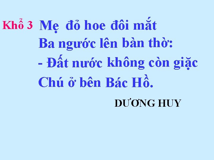 Khổ 3 Mẹ đỏ hoe đôi mắt Ba ngước lên bàn thờ: - Đất