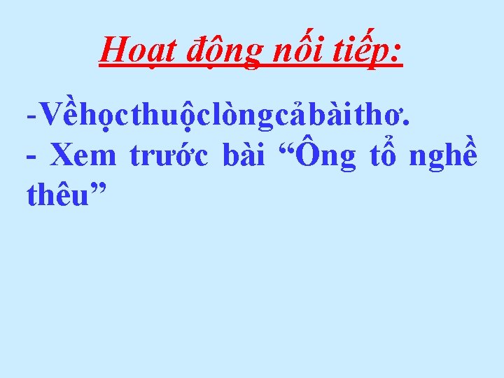 Hoạt động nối tiếp: - Về học thuộc lòng cả bài thơ. - Xem