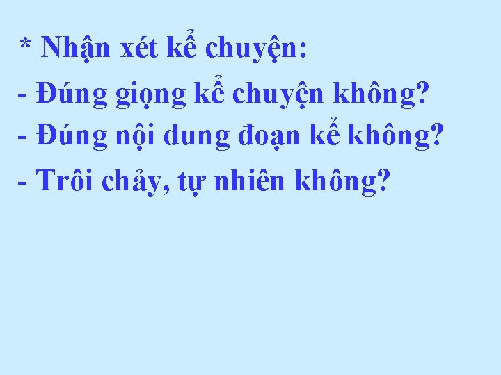 * Nhận xét kể chuyện: - Đúng giọng kể chuyện không? - Đúng nội