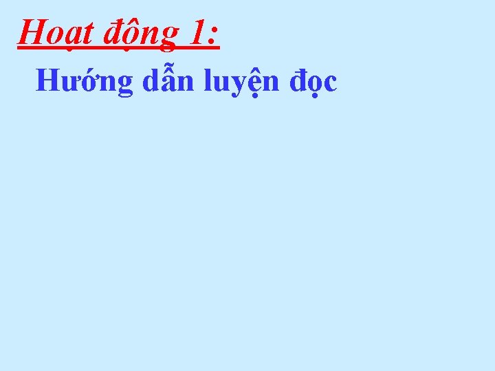 Hoạt động 1: Hướng dẫn luyện đọc 