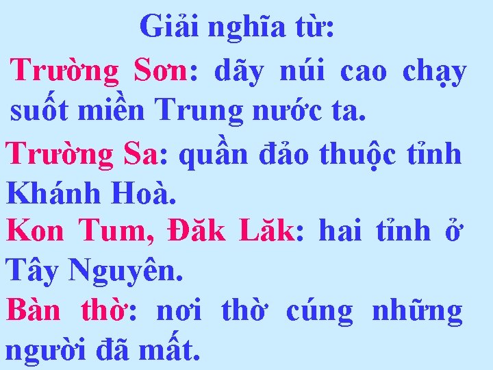 Giải nghĩa từ: Trường Sơn: dãy núi cao chạy suốt miền Trung nước ta.