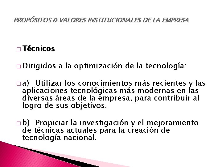 PROPÓSITOS 0 VALORES INSTITUCIONALES DE LA EMPRESA � Técnicos � Dirigidos a la optimización