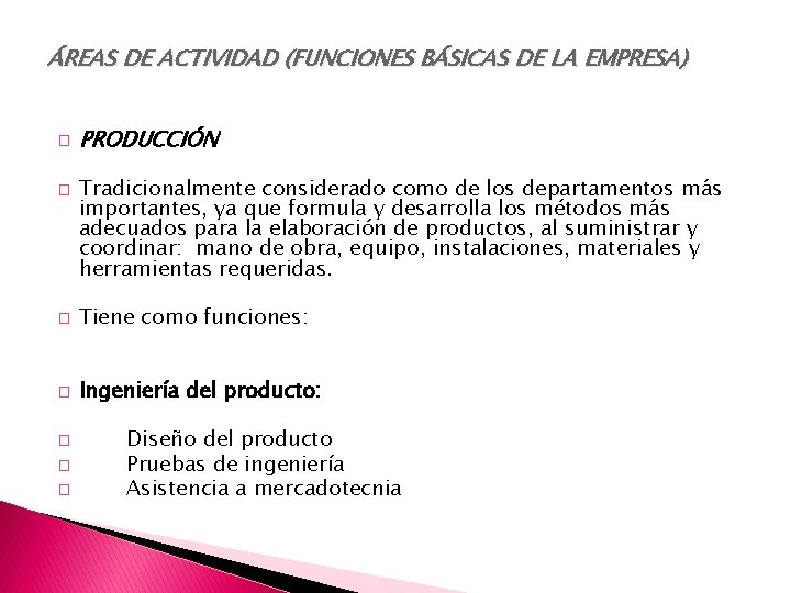 ÁREAS DE ACTIVIDAD (FUNCIONES BÁSICAS DE LA EMPRESA) � � PRODUCCIÓN Tradicionalmente considerado como