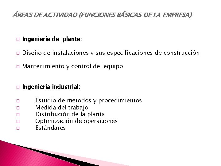 ÁREAS DE ACTIVIDAD (FUNCIONES BÁSICAS DE LA EMPRESA) � Ingeniería de planta: � Diseño