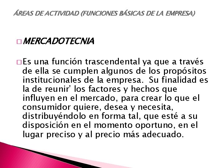 ÁREAS DE ACTIVIDAD (FUNCIONES BÁSICAS DE LA EMPRESA) � MERCADOTECNIA � Es una función