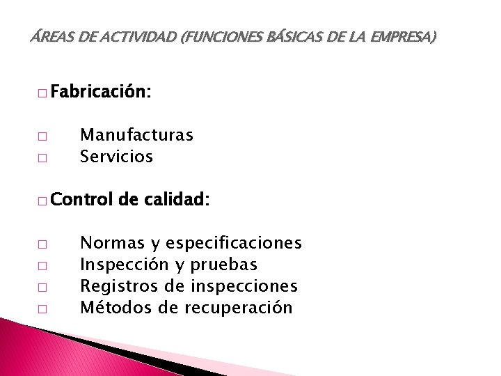 ÁREAS DE ACTIVIDAD (FUNCIONES BÁSICAS DE LA EMPRESA) � Fabricación: � � Manufacturas Servicios