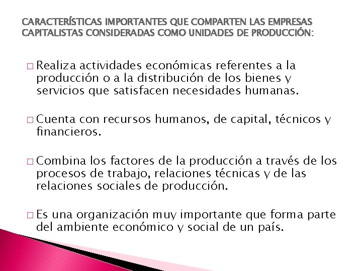 CARACTERÍSTICAS IMPORTANTES QUE COMPARTEN LAS EMPRESAS CAPITALISTAS CONSIDERADAS COMO UNIDADES DE PRODUCCIÓN : �